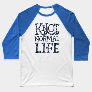 Knot normal life Baseball T-Shirt